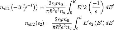 n_{\mathrm{eff1}}\left(-\Im\left(\epsilon^{-1}\right)\right)=\frac{2\epsilon_{0}m_{0}}{\pi\hbar^{2}e^{2}n_{a}}\int_{0}^{E}E'\Im\left(\frac{-1}{\epsilon}\right)dE'

n_{\mathrm{eff2}}\left(\epsilon_{2}\right)=\frac{2\epsilon_{0}m_{0}}{\pi\hbar^{2}e^{2}n_{a}}\int_{0}^{E}E'\epsilon_{2}\left(E'\right)dE'