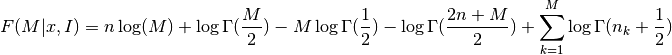 F(M|x,I) = n\log(M) + \log\Gamma(\frac{M}{2})
- M\log\Gamma(\frac{1}{2})
- \log\Gamma(\frac{2n+M}{2})
+ \sum_{k=1}^M \log\Gamma(n_k + \frac{1}{2})